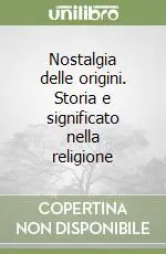 Nostalgia delle origini. Storia e significato nella religione Prezzo Scontato
