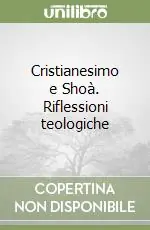 Cristianesimo e Shoà. Riflessioni teologiche A Buon Prezzo