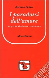 I paradossi dell‘amore. Tra grecità, ebraismo e cristianesimo Sconto