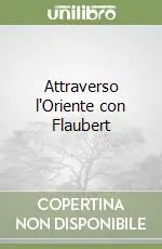 Prezzo Basso Attraverso l‘Oriente con Flaubert