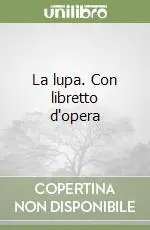 Nuovo Arrivo La lupa. Con libretto d‘opera