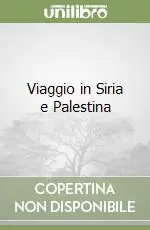 Viaggio in Siria e Palestina Must-Have