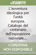 L‘avventura ideologica per l‘unità europea. Catalogo del centenario dell‘esposizione nazionale (Palermo) Occasione