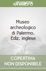 Museo archeologico di Palermo. Ediz. inglese Saldi