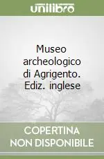 Museo archeologico di Agrigento. Ediz. inglese Economico