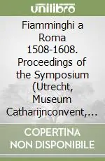 Prezzo Ridotto Fiamminghi a Roma 1508-1608. Proceedings of the Symposium (Utrecht, Museum Catharijnconvent, 1995)