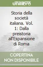 Scelto Dai Clienti Storia della società italiana. Vol. 1 Dalla preistoria all‘Espansione di Roma