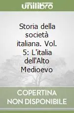 Storia della società italiana. Vol. 5 L‘italia dell‘Alto Medioevo Reso Gratuito