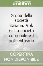 Promozione Esclusiva Storia della società italiana. Vol. 6 La società comunale e il policentrismo