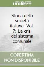 Saldi Storia della società italiana. Vol. 7 La crisi del sistema comunale