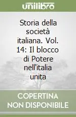 Storia della società italiana. Vol. 14 Il blocco di Potere nell‘italia unita Popolare