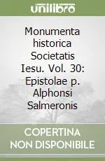 Ultime Pezzi Monumenta historica Societatis Iesu. Vol. 30 Epistolae p. Alphonsi Salmeronis (1)