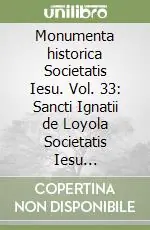 Offerta Lampo Monumenta historica Societatis Iesu. Vol. 33 Sancti Ignatii de Loyola Societatis Iesu fundatoris. Epistolae et Instructiones (6)