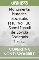 Monumenta historica Societatis Iesu. Vol. 36 Sancti Ignatii de Loyola Societatis Iesu fundatoris. Epistolae et Instructiones (8) Miglior Prezzo