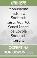 Monumenta historica Societatis Iesu. Vol. 40 Sancti Ignatii de Loyola Societatis Iesu fundatoris. Epistolae et Instructiones (11) Saldi