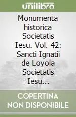 Prezzo Scontato Monumenta historica Societatis Iesu. Vol. 42 Sancti Ignatii de Loyola Societatis Iesu fundatoris. Epistolae et Instructiones (12)