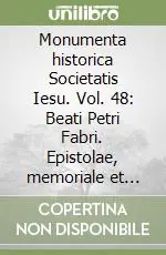 Promozione Esclusiva Monumenta historica Societatis Iesu. Vol. 48 Beati Petri Fabri. Epistolae, memoriale et processus