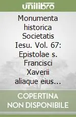 Acquista Ora Monumenta historica Societatis Iesu. Vol. 67 Epistolae s. Francisci Xaverii aliaque eius scripta (1535-1548)