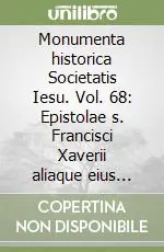 Monumenta historica Societatis Iesu. Vol. 68 Epistolae s. Francisci Xaverii aliaque eius scripta (1549-1552) Scelto Dai Clienti
