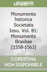 Monumenta historica Societatis Iesu. Vol. 81 Monumenta Brasiliae (1558-1563) Esclusivo