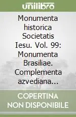 Monumenta historica Societatis Iesu. Vol. 99 Monumenta Brasiliae. Complementa azvediana (1539-1565) Occasione Imperdibile
