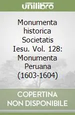 Monumenta historica Societatis Iesu. Vol. 128 Monumenta Peruana (1603-1604) Compra Oggi Stesso