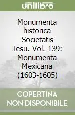 Solo Oggi Monumenta historica Societatis Iesu. Vol. 139 Monumenta Mexicana (1603-1605)