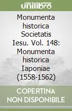 Monumenta historica Societatis Iesu. Vol. 148 Monumenta historica Iaponiae (1558-1562) Scelto Dai Clienti