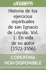 Historia de los ejercicios espirituales de san Ignacio de Loyola. Vol. 1 En vida de su autor (1522-1556) Offerta Del Giorno