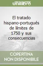 El tratado hispano-portugués de límites de 1750 y sus consecuencias Solo Oggi