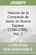 Promozione Historia de la Companía de Jesús en Nueva Espana (1566-1766). Vol. 1