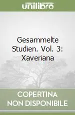 Ultime Pezzi Gesammelte Studien. Vol. 3 Xaveriana