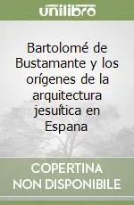 Bartolomé de Bustamante y los orígenes de la arquitectura jesuítica en Espana Direttamente Dal Produttore