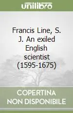 Nuova Collezione Francis Line, S. J. An exiled English scientist (1595-1675)