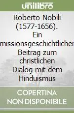 Roberto Nobili (1577-1656). Ein missionsgeschichtlicher Beitrag zum christlichen Dialog mit dem Hinduismus Prezzo Ridotto