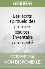 Subito Disponibile Les écrits spirituels des premiers jésuites. Inventaire commenté
