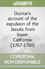 Ducrue‘s account of the expulsion of the Jesuits from lower California (1767-1769) Must-Have
