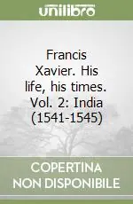 Promozione Esclusiva Francis Xavier. His life, his times. Vol. 2 India (1541-1545)