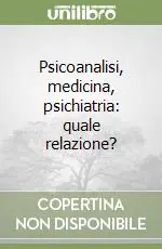 Psicoanalisi, medicina, psichiatria quale relazione? Nuovo Arrivo