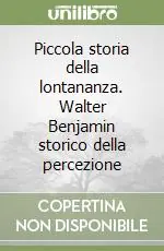 Sconto Piccola storia della lontananza. Walter Benjamin storico della percezione