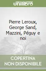 Pierre Leroux, George Sand, Mazzini, Péguy e noi Ordina Subito