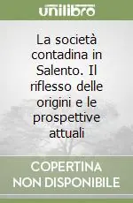 Pagamento Sicuro La società contadina in Salento. Il riflesso delle origini e le prospettive attuali