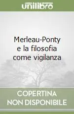 Compra Adesso Merleau-Ponty e la filosofia come vigilanza