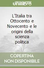 L‘Italia tra Ottocento e Novecento e le origini della scienza politica Prezzo Conveniente