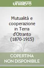 Affare Mutualità e cooperazione in Terra d‘Otranto (1870-1915)