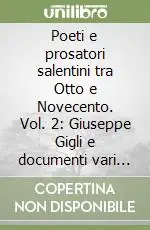 Poeti e prosatori salentini tra Otto e Novecento. Vol. 2 Giuseppe Gigli e documenti vari di cultura Ordina Subito