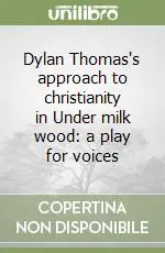 Bestseller Dylan Thomas‘s approach to christianity in Under milk wood a play for voices