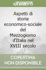 Aspetti di storia economico-sociale del Mezzogiorno d‘Italia nel XVIII secolo Prezzo Ridotto