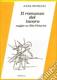 Il romanzo del lavoro. Saggio su Elio Vittorini Ordina Subito