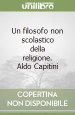 Ultimissimo Modello Un filosofo non scolastico della religione. Aldo Capitini